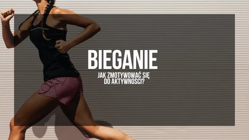 Jak zmotywować się do biegania i pokonać wewnętrzne przeszkody