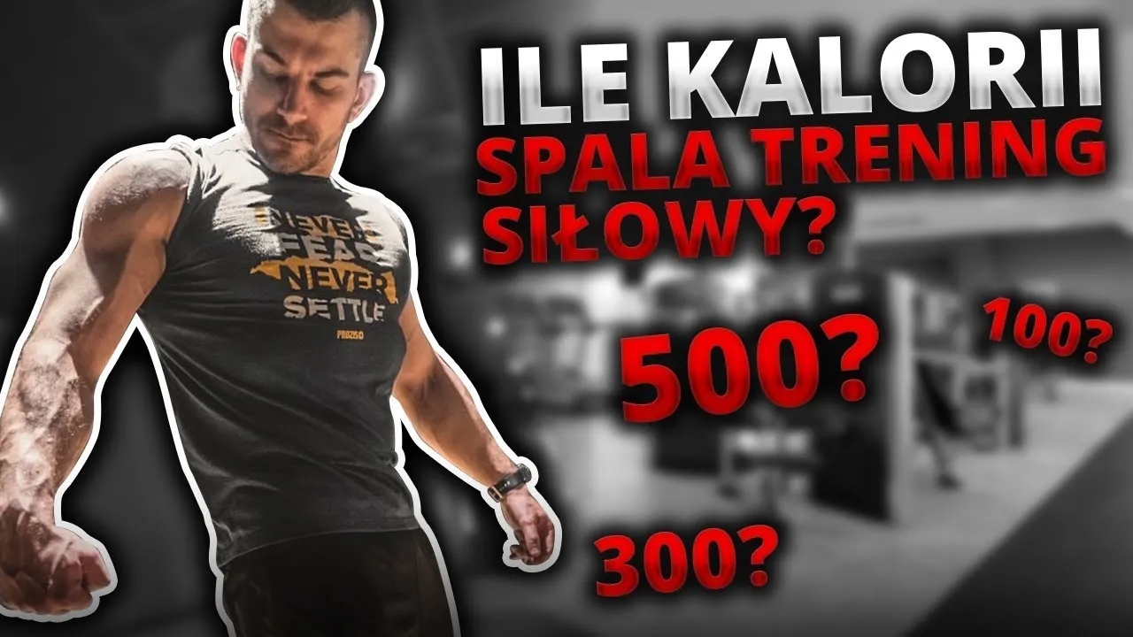 Trening siłowy ile kcal: ile kalorii naprawdę spalisz podczas ćwiczeń?