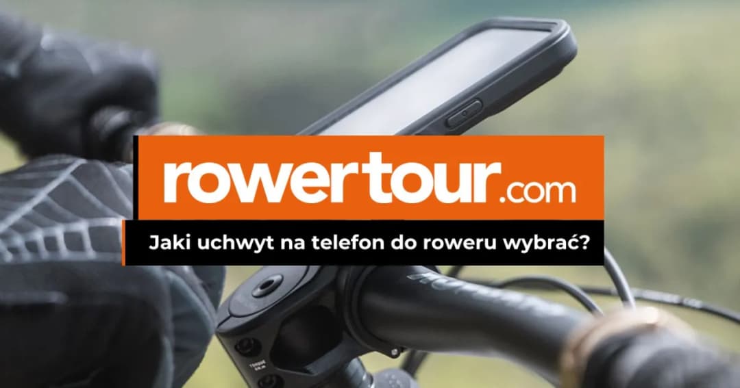 Najlepszy uchwyt na telefon do roweru - uniknij nietrafionych wyborów